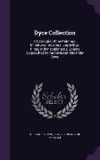 Dyce Collection: A Catalogue of the Paintings, Miniatures, Drawings, Engravings, Rings, and Miscellaneous Objects Bequeathed by the Rev