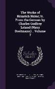 The Works of Heinrich Heine, Tr. from the German by Charles Godfrey Leland (Hans Breitmann) .. Volume 7