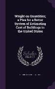 Wright on Quantities, A Plea for a Better System of Estimating Cost of Buildings in the United States