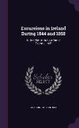 Excursions in Ireland During 1844 and 1850: With a Visit to the Late Daniel O'connell, M.P
