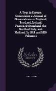 A Year in Europe. Comprising a Journal of Observations in England, Scotland, Ireland, France, Switzerland, the North of Italy, and Holland. In 1818 an