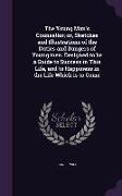 The Young Man's Counsellor, Or, Sketches and Illustrations of the Duties and Dangers of Young Men. Designed to Be a Guide to Success in This Life, and