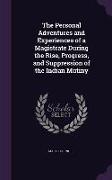 The Personal Adventures and Experiences of a Magistrate During the Rise, Progress, and Suppression of the Indian Mutiny