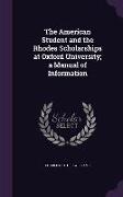 The American Student and the Rhodes Scholarships at Oxford University, A Manual of Information