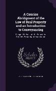 A Concise Abridgment of the Law of Real Property and an Introduction to Conveyancing: Designed to Facilitate the Subject for Students Preparing for