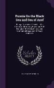 Russia On the Black Sea and Sea of Azof: Being a Narrative of Travels in the Crimea and Bordering Provinces, With Notices of the Naval, Military, and