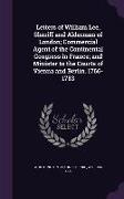 Letters of William Lee, Sheriff and Alderman of London, Commercial Agent of the Continental Congress in France, And Minister to the Courts of Vienna a