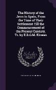 The History of the Jews in Spain, From the Time of Their Settlement Till the Commencement of the Present Century, Tr. by E.D.G.M. Kirwan