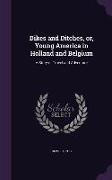 Dikes and Ditches, Or, Young America in Holland and Belgium: A Story of Travel and Adventure