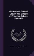 Glimpses of Colonial Society and the Life at Princeton College, 1766-1773
