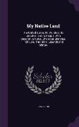 My Native Land: The United States: Its Wonders, Its Beauties, and Its People, With Descriptive Notes, Character Sketches, Folk Lore, T
