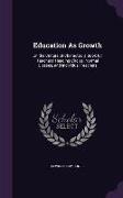 Education As Growth: Or, the Culture of Character, a Book for Teachers' Reading Circles, Normal Classes, and Individual Teachers