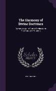 The Harmony of Divine Doctrines: Demonstrated in Sundry Declarations On a Variety of Subjects