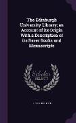 The Edinburgh University Library, An Account of Its Origin with a Description of Its Rarer Books and Manuscripts
