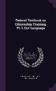 Federal Textbook on Citizenship Training. PT. I. Our Language