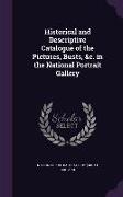 Historical and Descriptive Catalogue of the Pictures, Busts, &c. in the National Portrait Gallery