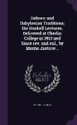 Hebrew and Babylonian Traditions, The Haskell Lectures, Delivered at Oberlin College in 1913 and Since REV. and Enl., by Morris Jastrow