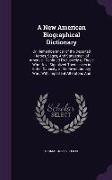 A New American Biographical Dictionary: Or, Rememberancer of the Departed Heroes, Sages, And Statesmen, of America, Confined Exclusively to Those Who