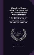 Memoirs of Prince Adam Czartoryski and His Correspondence with Alexander I: With Documents Relative to the Prince's Negotioation with Pitt, Fox, and B