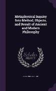 Metaphysical Inquiry Into Method, Objects, and Result of Ancient and Modern Philosophy