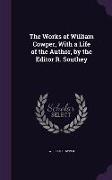 The Works of William Cowper, With a Life of the Author, by the Editor R. Southey