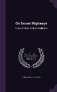 On Sunset Highways: A Book of Motor Rambles in California