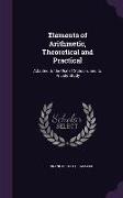 Elements of Arithmetic, Theoretical and Practical: Adapted to the Use of Schools, and to Private Study