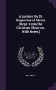A Lecture On St. Augustine of Africa. [Repr. From the Christian Observer, With Notes.]