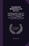 Sacramental Meditations and Advices: Grounded Upon Scripture Texts, Proper for Communicants, to Prepare Their Hearts, Excite Their Affections, Quicken