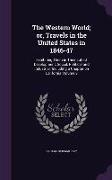 The Western World, Or, Travels in the United States in 1846-47: Exhibiting Them in Their Latest Development, Social, Political and Industrial, Includi