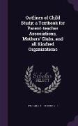 Outlines of Child Study, A Textbook for Parent-Teacher Associations, Mothers' Clubs, and All Kindred Organizations