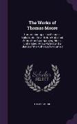 The Works of Thomas Moore: Comprehending All His Melodies, Ballads, Etc., Never Before Published Without the Accompanying Music, Embellished with
