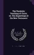 The Parabolic Teaching of Christ, Or, the Engravings of the New Testament