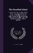 The Parochial School: A Curse to the Church, A Menace to the Nation, an Exposé of the Parochial School - An Appalling Account of Priestly Gr