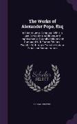 The Works of Alexander Pope, Esq: In Four Volumes Complete. With His Last Corrections, Additions, and Improvements. Carefully Collated and Compared Wi