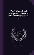 The Philosophy of Religion on the Basis of Its History Volume 4