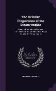 The Relative Proportions of the Steam-Engine: Being a Rational and Practical Discussion of the Dimensions of Every Detail of the Steam-Engine