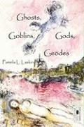 Ghosts, Goblins, Gods, Geodes