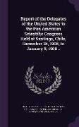 Report of the Delegates of the United States to the Pan American Scientific Congress Held at Santiago, Chile, December 25, 1908, to January 5, 1909