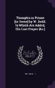 Thoughts in Prison [In Verse] by W. Dodd. to Which Are Added, His Last Prayer [&c.]