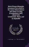 Select Poems, Being the Literature Prescribed for the Junior Matriculation and Junior Leaving Examinations, 1900, Edited with Introduction, Notes, and