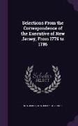 Selections from the Correspondence of the Executive of New Jersey, from 1776 to 1786