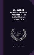 The Sabbath Question. Sermons Preached to the Valley Church, Orange, N. J
