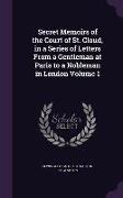 Secret Memoirs of the Court of St. Cloud, in a Series of Letters from a Gentleman at Paris to a Nobleman in London Volume 1