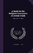 A Guide for the Religious Instruction of Jewish Youth: Proposed to Teachers