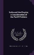 India and the Empire, A Consideration of the Tariff Problem