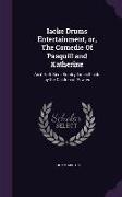 Iacke Drums Entertainment, Or, the Comedie of Pasquill and Katherine: As It Hath Bene Sundry Times Plaide by the Children of Powles