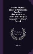 Idstone Papers, A Series of Articles and Desultory Observations on Sport and Things in General, by Idstone, [Pseud]