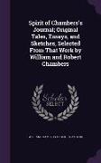 Spirit of Chambers's Journal, Original Tales, Essays, and Sketches, Selected from That Work by William and Robert Chambers