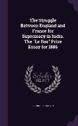 The Struggle Between England and France for Supremacy in India. the Le Bas Prize Essay for 1886